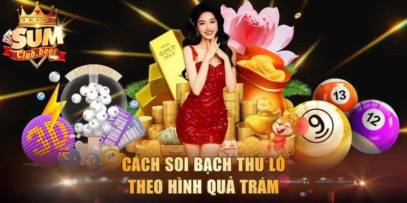 Cách soi bạch thủ lô theo hình quả trám