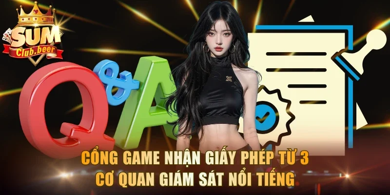 Cổng game nhận giấy phép từ 3 cơ quan giám sát nổi tiếng