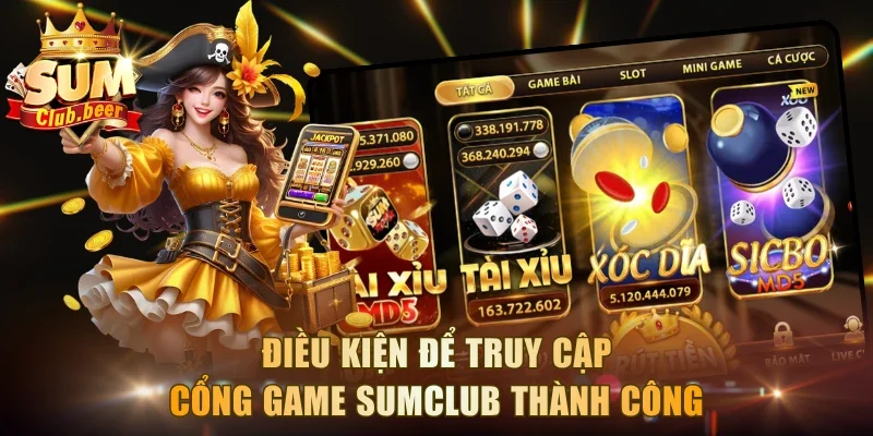 Điều kiện để truy cập cổng game Sumclub thành công