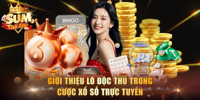 Giới thiệu lô độc thủ trong cược xổ số trực tuyến