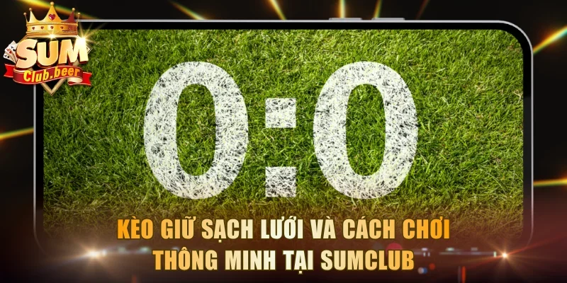 Kèo Giữ Sạch Lưới