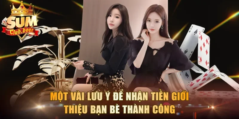Một vài lưu ý để nhận tiền giới thiệu bạn bè thành công