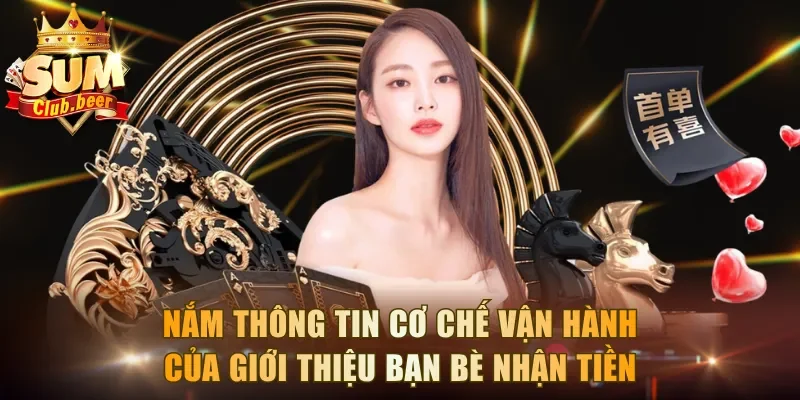 Nắm thông tin cơ chế vận hành của giới thiệu bạn bè nhận tiền