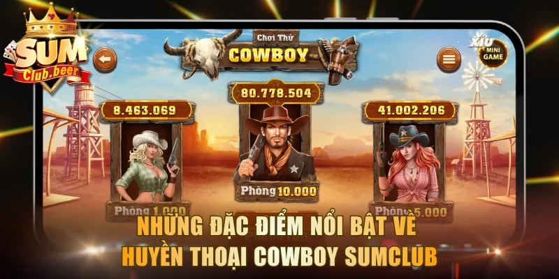 Những đặc điểm nổi bật về Huyền Thoại Cowboy Sumclub