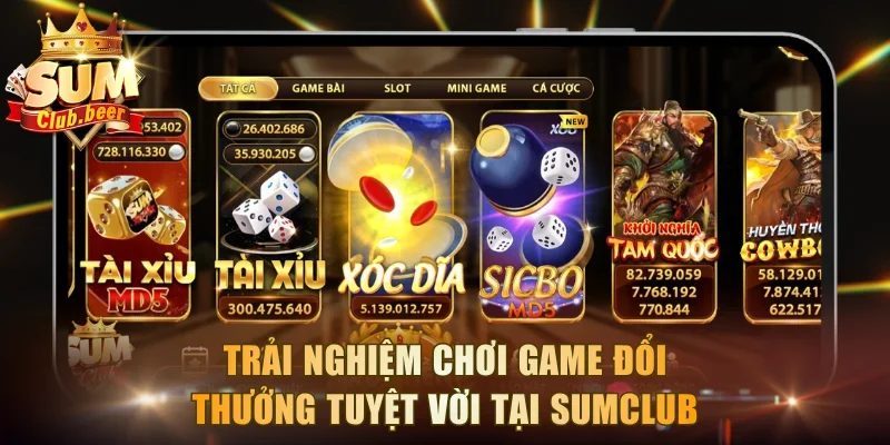 Trải nghiệm chơi game đổi thưởng tuyệt vời tại Sumclub